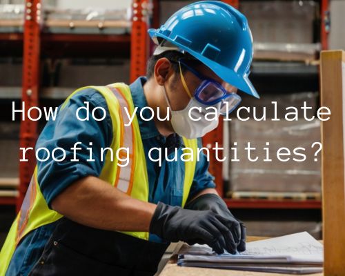 a worker calculating roofing quantities