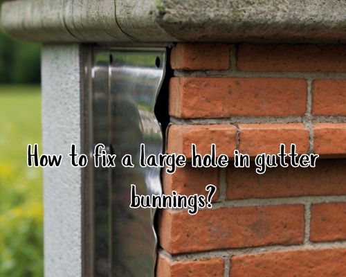 a large hole on gutter bunning